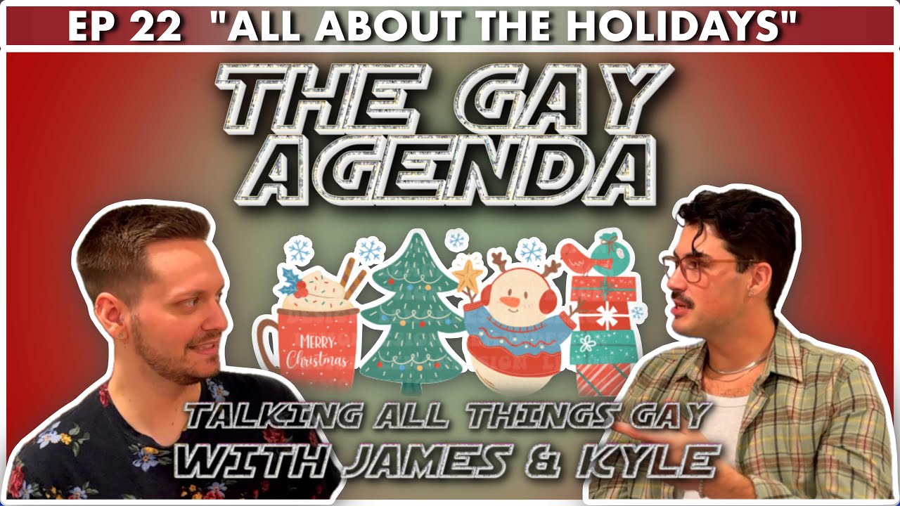 The Gay Agenda w/James & Kyle ☆ EP. 22 ☆ "ALL ABOUT THE HOLIDAYS" - YouTube