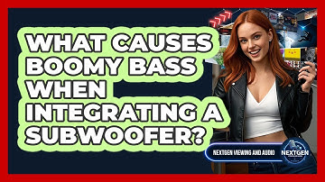 What Causes Boomy Bass When Integrating A Subwoofer? - NextGen Viewing and Audio