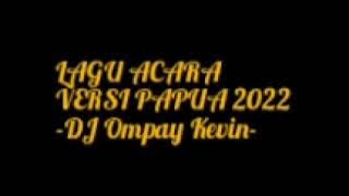 LAGU ACARA PAPUA 2022 || NONSTOP 2 JAM || DJ OMPAI KEVIN