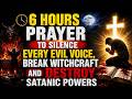 6 HOURS PRAYER TO SILENCE EVERY EVIL VOICE, BREAK WITCHCRAFT AND DESTROY SATANIC POWERS
