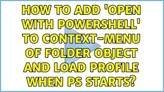 How to add 'Open with PowerShell' to context-menu of folder object and load profile when PS starts