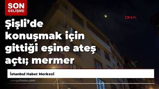 Şişli’de Konuşmak Için Gittiği Eşine Ateş Açtı; Mermer Parçaları Kadını Yaraladı