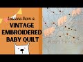 Lessons from an Old EMBROIDERED Baby Quilt || Appliqué, too!