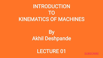 Lecture 01 | Introduction to Kinematics of Machines | KOM