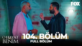 O Hayat Benim 104 Bölüm