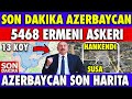 5468 ERMENİ 13 KÖY !!! | ŞUŞA HANKENDİ İDDİASI | AZERBAYCAN HARİTA ÜZERİNDEN SON DURUM |