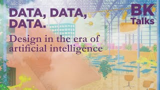 BK Talks: DATA, DATA, DATA. Design in the era of artificial intelligence Net Worth