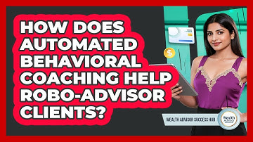 How Does Automated Behavioral Coaching Help Robo-advisor Clients? - Wealth Advisor Success Hub