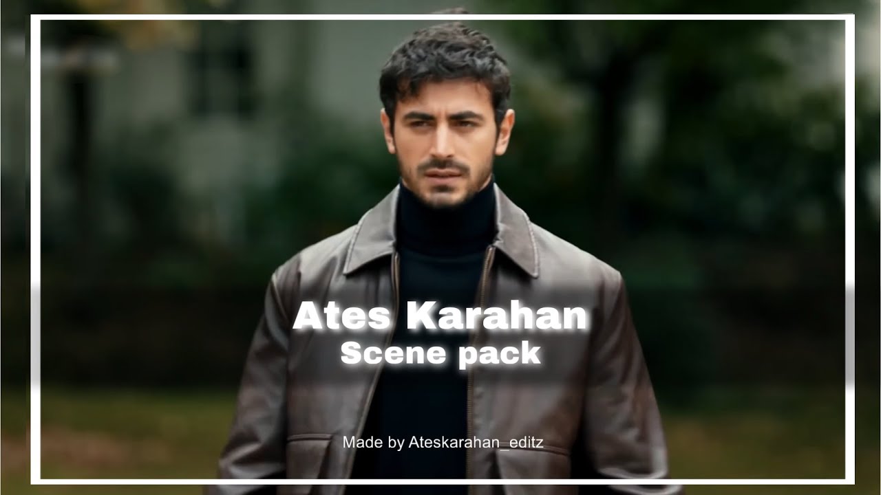 Ates Karahan scene pack 1080p | ARAFTA |