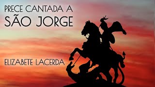 Elizabete Lacerda 🎶 PRECE CANTADA A SÃO JORGE 🌔 Oração de São Jorge 🐉