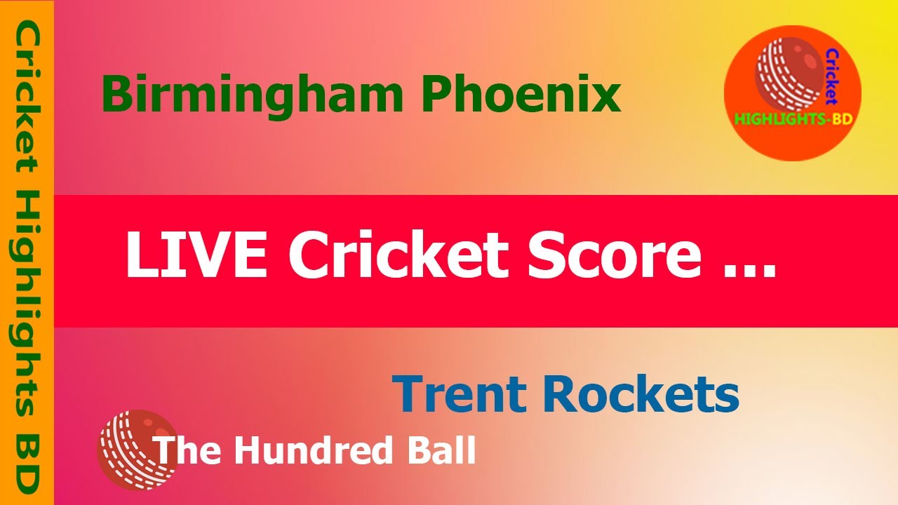 BIRMINGHAM PHOENIX VS TRENT ROCKETS The Hundred Ball 2022 4th-Match