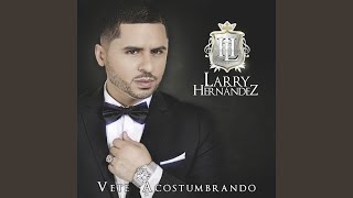 Video thumbnail of "Larry Hernández - Vete Acostumbrando"