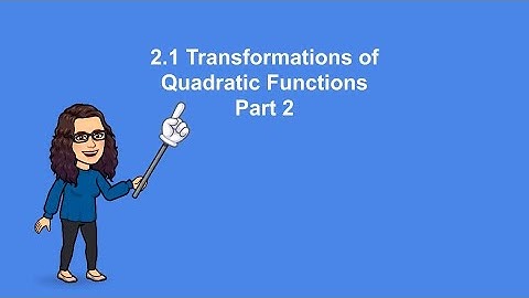 2 .1 Transformation of Quadratic Functions Part 2