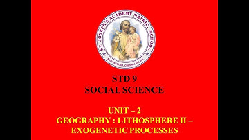 SOCIAL SCIENCE STD 9 GEOGRAPHY | LITHOSPHERE II : EXOGENETIC PROCESSES | UNIT - 2