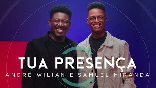 Video thumbnail of "André Wilian e Samuel Miranda - Tua Presença (Ao Vivo) #MKNetwork"