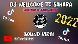 DJ WELLCOME TO SAHARA FULL BASS TIKTOK II DJ TIKTOK TERBARU 2022