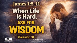James 1:5-11 - When Life is Hard Ask for Wisdom (Session 3)