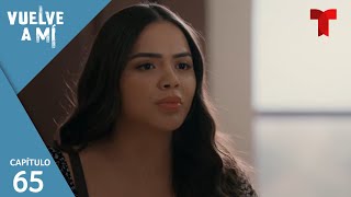 Vuelve a Mí | Capítulo 65: Yo soy tu madre | Telemundo Novelas