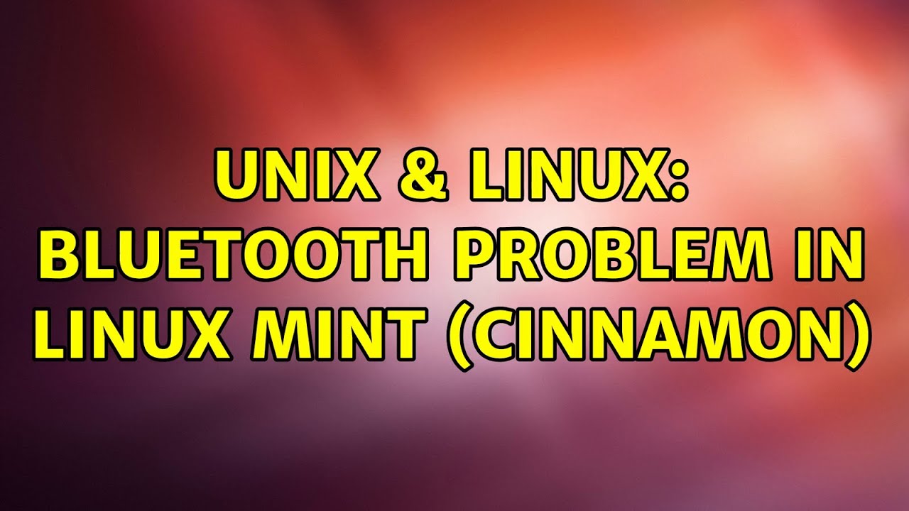 Unix & Linux: Bluetooth problem in Linux Mint (Cinnamon) - YouTube