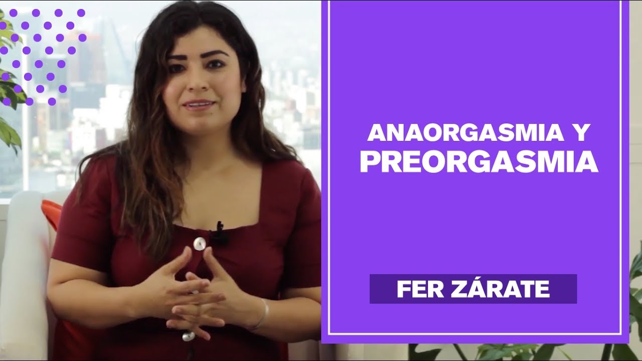 Anaorgasmia y Preorgasmia