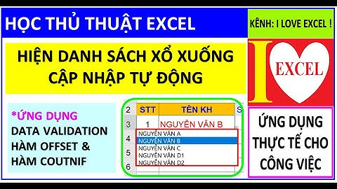 HIỆN DANH SÁCH XỔ XUỐNG CẬP NHẬT DỮ LIỆU TỰ ĐỘNG - DATA VALIDATION & OFFSET & COUNTIF - ILOVEEXCEL!