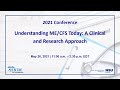 2021 Conference - Understanding ME/CFS Today: A Clinical & Research Approach