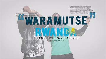 Waramutse Rwanda by Arsene tuyi feat Israel Mbonyi official video lyrics