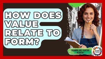 How Does Value Relate To Form? - Drawing and Painting Academy