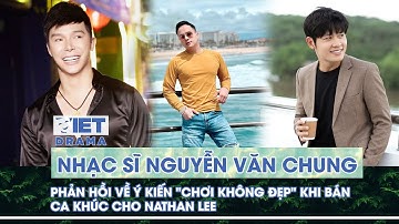Nhạc sĩ Nguyễn Văn Chung phản hồi ý kiến "chơi không đẹp" khi bán ca khúc cho Nathan Lee | VIETDRAMA
