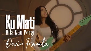 Ku Mati Bila Kau Pergi - Devin Ramta |  Video #music