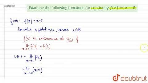 Examine the following functions for continuity `f(x)=x-5` | Class 12 Maths | Doubtnut