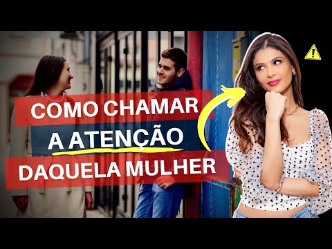 Vídeo: Como chamar a atenção de uma mulher sem ter que falar com ela