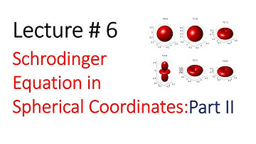 Lecture 06 [Schrodinger Equation in Spherical Coordinates]