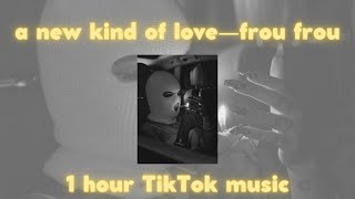 A new kind of Love sped up - frou frou - 1 hour TikTok music 🎧