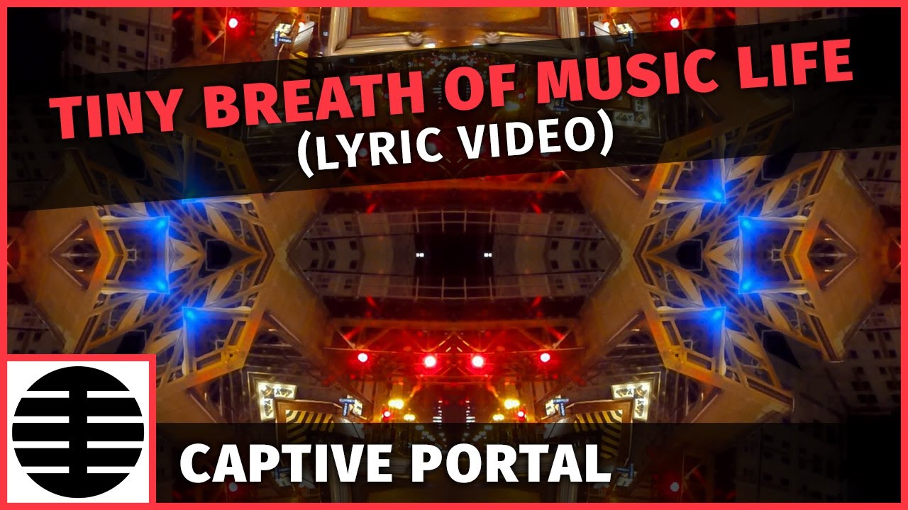 Captive Portal - Tiny Breath Of Music Life (Official Lyric Video)