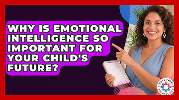 Why Is Emotional Intelligence So Important For Your Child