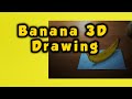 Banana 3d drawing