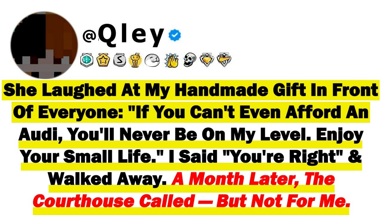 Она рассмеялась над моим подарком, сделанным своими руками, на глазах у всех: «Если ты даже Audi ...