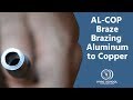AL-COP Braze - Brazing Aluminum to Copper