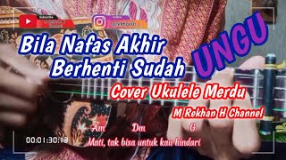 Bila nafas akhir berhenti sudah | Bila Tiba - Ungu || Cover Ukulele By M Rekhan H Channel
