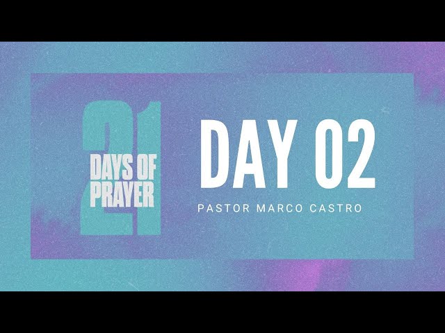 Day 2 of 21 Days of Prayer | Pastor Marco Castro [PRE-RECORDED]