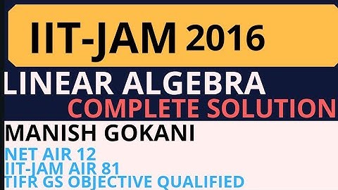 IIT-JAM 2016 LINEAR ALGEBRA COMPLETE SOLUTION