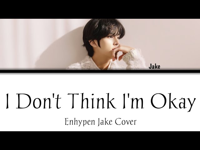 ENHYPEN JAKE - I DON'T THINK I'M OKAY COVER LYRICS class=