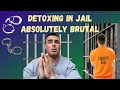 Detoxing in jail  what its like to wit.rawal in jail  the absolute worst feeling