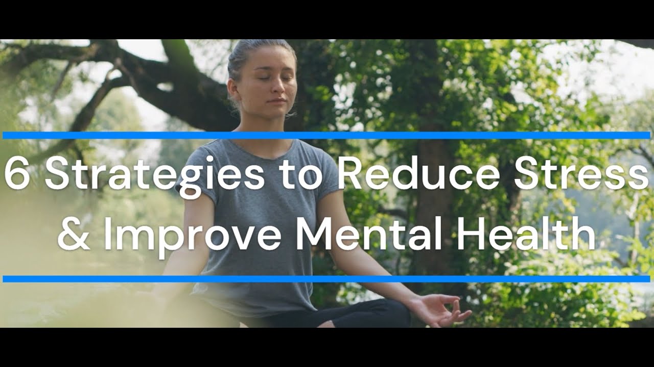 6 Strategies to Reduce Stress and Improve Mental Health - YouTube