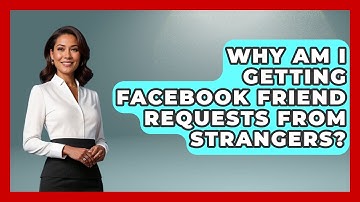 Why Am I Getting Facebook Friend Requests From Strangers? - Everyday-Networking