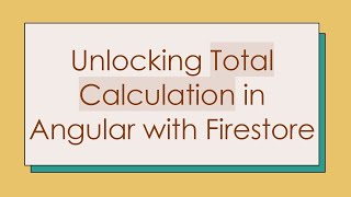 Unlocking Total Calculation in Angular with Firestore