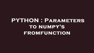 PYTHON : Parameters to numpy