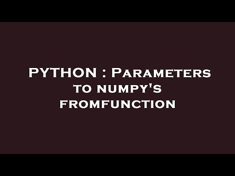 PYTHON : Parameters to numpy's fromfunction