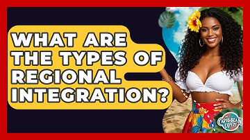 What Are The Types Of Regional Integration? - The Caribbean Expert